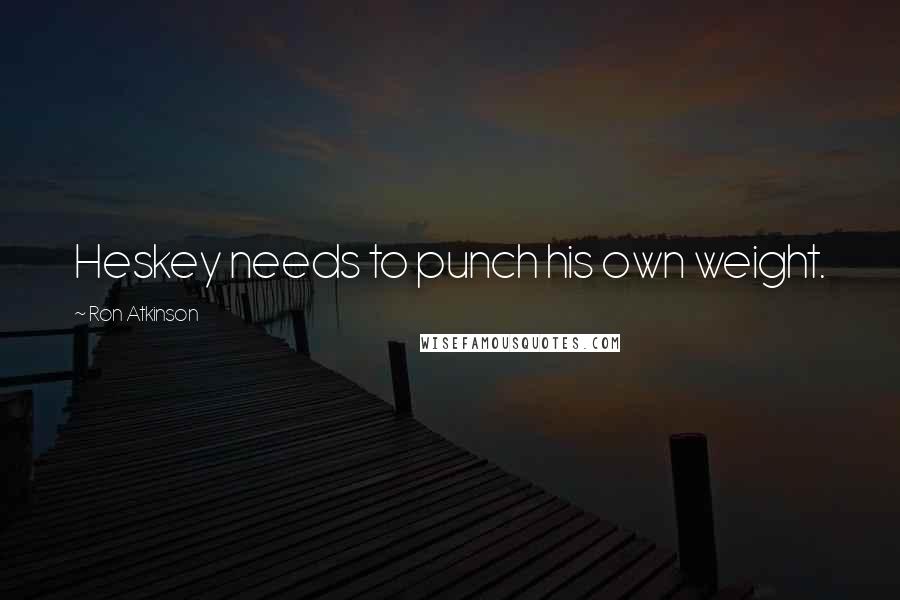 Ron Atkinson Quotes: Heskey needs to punch his own weight.