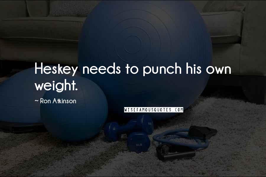 Ron Atkinson Quotes: Heskey needs to punch his own weight.