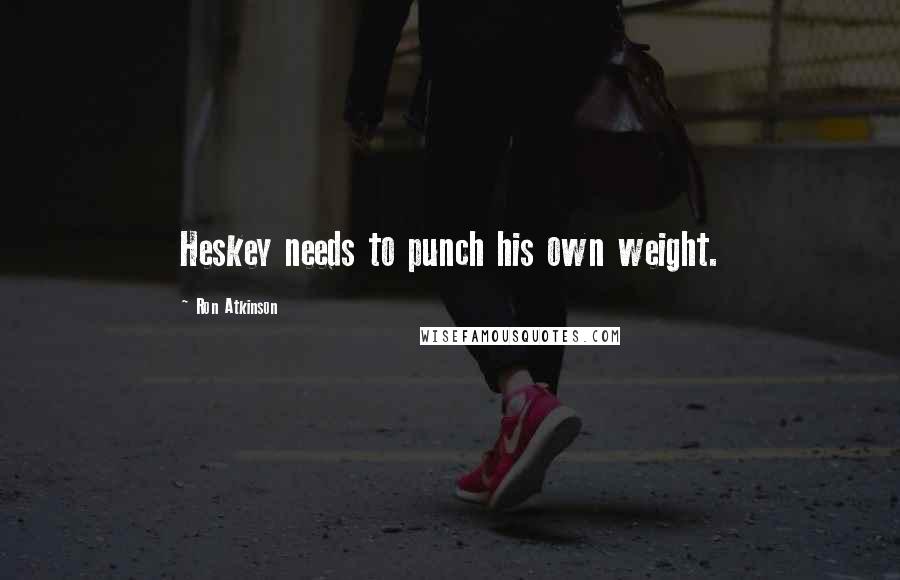 Ron Atkinson Quotes: Heskey needs to punch his own weight.