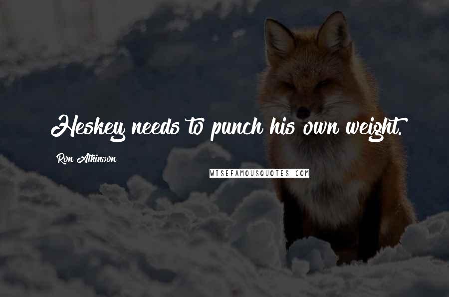 Ron Atkinson Quotes: Heskey needs to punch his own weight.