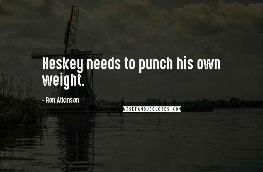 Ron Atkinson Quotes: Heskey needs to punch his own weight.