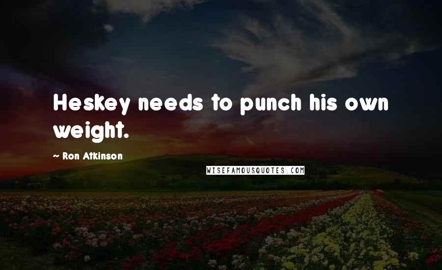 Ron Atkinson Quotes: Heskey needs to punch his own weight.