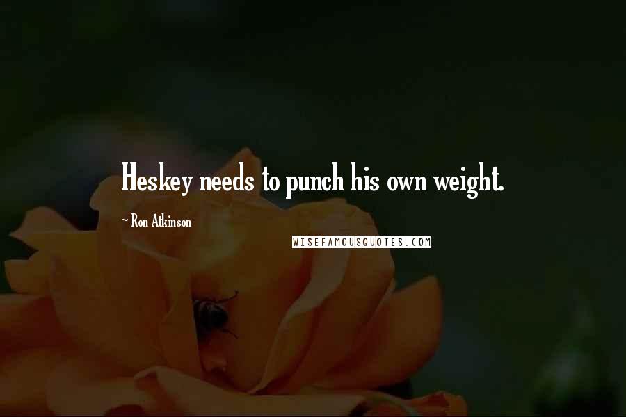 Ron Atkinson Quotes: Heskey needs to punch his own weight.