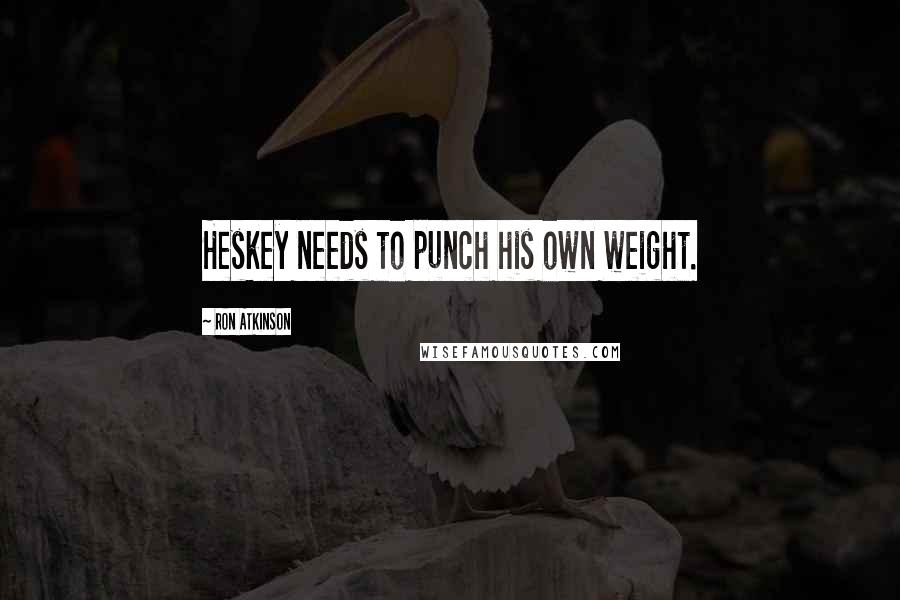 Ron Atkinson Quotes: Heskey needs to punch his own weight.