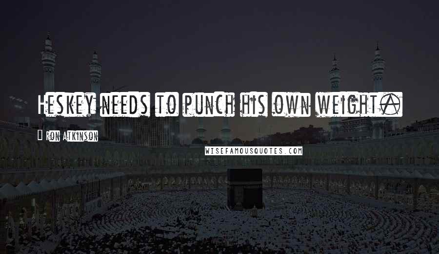 Ron Atkinson Quotes: Heskey needs to punch his own weight.