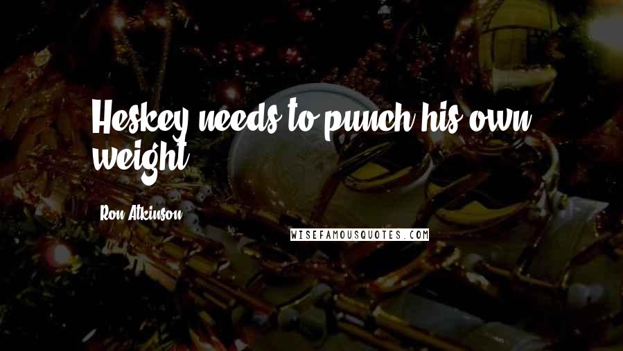 Ron Atkinson Quotes: Heskey needs to punch his own weight.