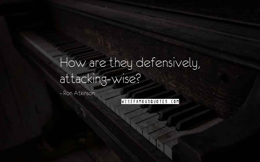 Ron Atkinson Quotes: How are they defensively, attacking-wise?