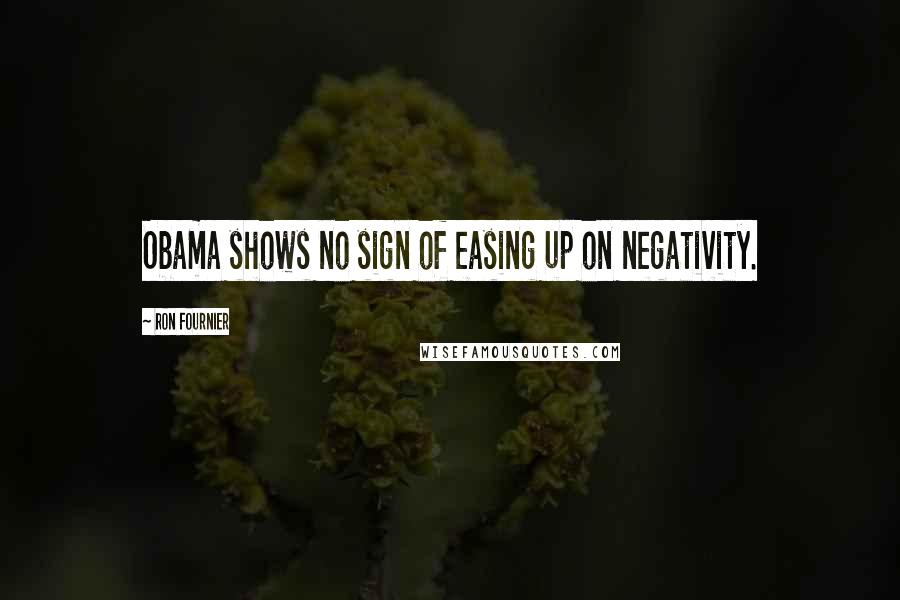 Ron Fournier Quotes: Obama shows no sign of easing up on negativity.