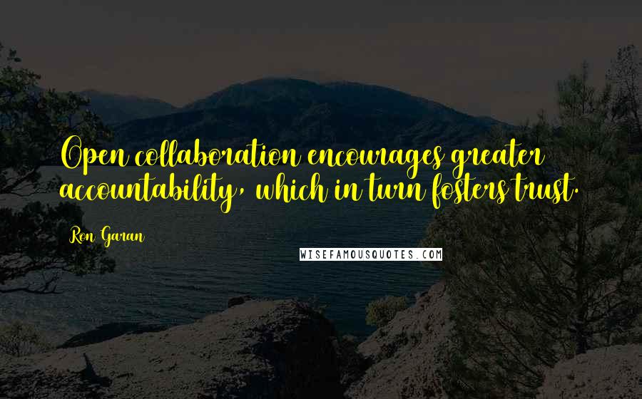 Ron Garan Quotes: Open collaboration encourages greater accountability, which in turn fosters trust.