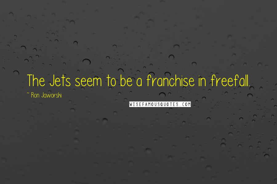 Ron Jaworski Quotes: The Jets seem to be a franchise in freefall.