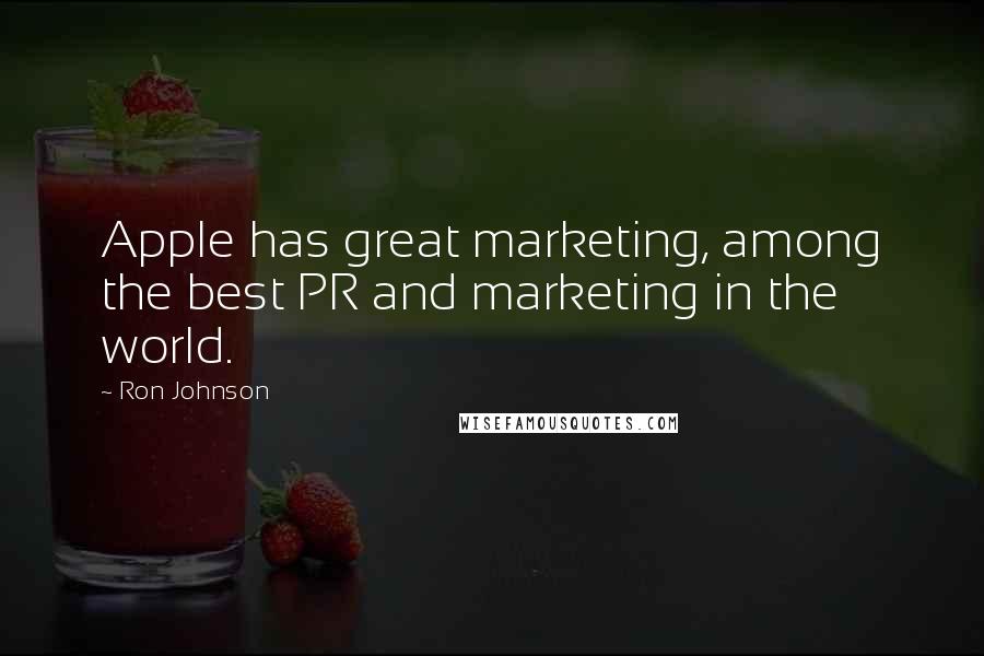 Ron Johnson Quotes: Apple has great marketing, among the best PR and marketing in the world.