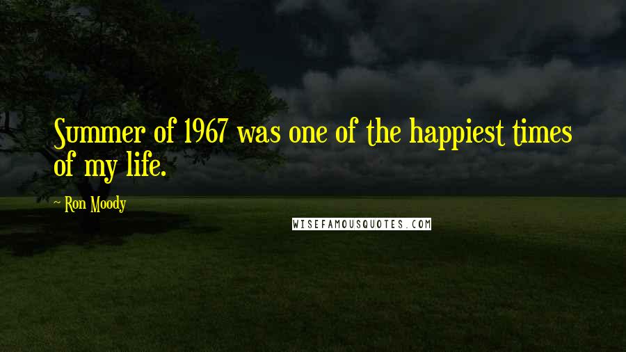 Ron Moody Quotes: Summer of 1967 was one of the happiest times of my life.