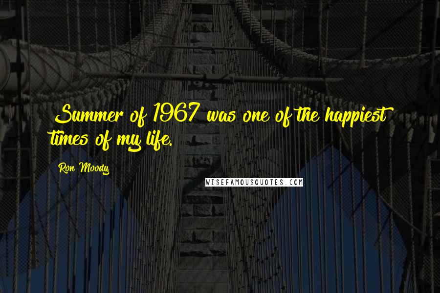 Ron Moody Quotes: Summer of 1967 was one of the happiest times of my life.