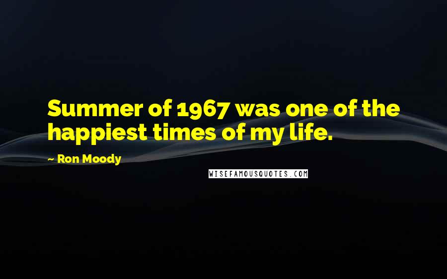 Ron Moody Quotes: Summer of 1967 was one of the happiest times of my life.