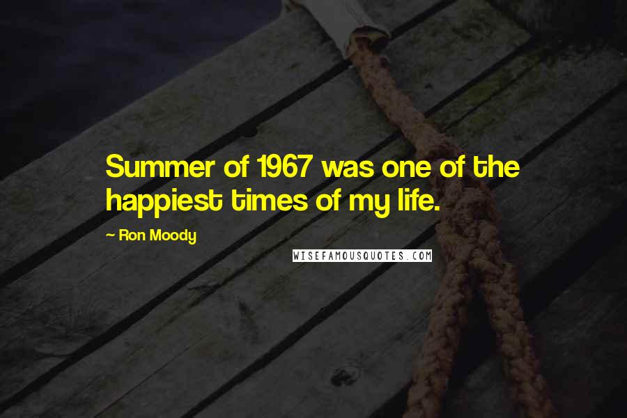 Ron Moody Quotes: Summer of 1967 was one of the happiest times of my life.