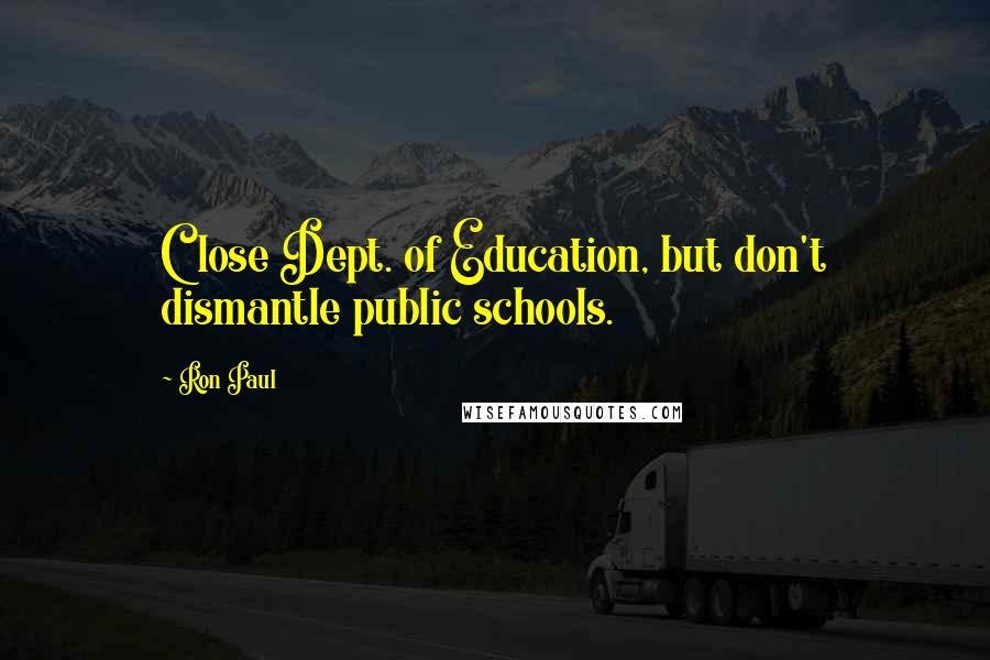 Ron Paul Quotes: Close Dept. of Education, but don't dismantle public schools.