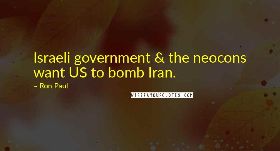 Ron Paul Quotes: Israeli government & the neocons want US to bomb Iran.