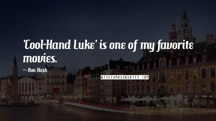 Ron Rash Quotes: 'Cool-Hand Luke' is one of my favorite movies.