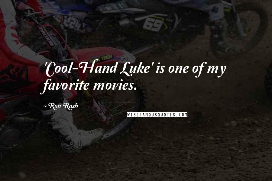 Ron Rash Quotes: 'Cool-Hand Luke' is one of my favorite movies.