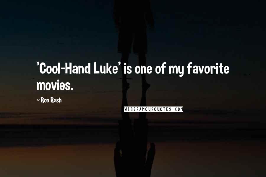 Ron Rash Quotes: 'Cool-Hand Luke' is one of my favorite movies.