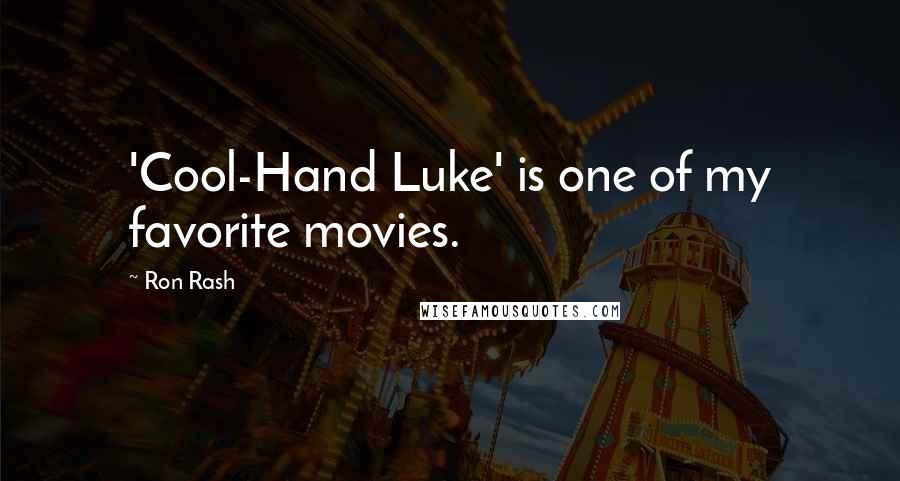 Ron Rash Quotes: 'Cool-Hand Luke' is one of my favorite movies.