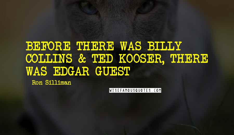 Ron Silliman Quotes: BEFORE THERE WAS BILLY COLLINS & TED KOOSER, THERE WAS EDGAR GUEST