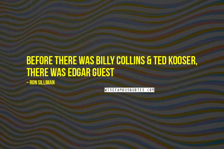 Ron Silliman Quotes: BEFORE THERE WAS BILLY COLLINS & TED KOOSER, THERE WAS EDGAR GUEST