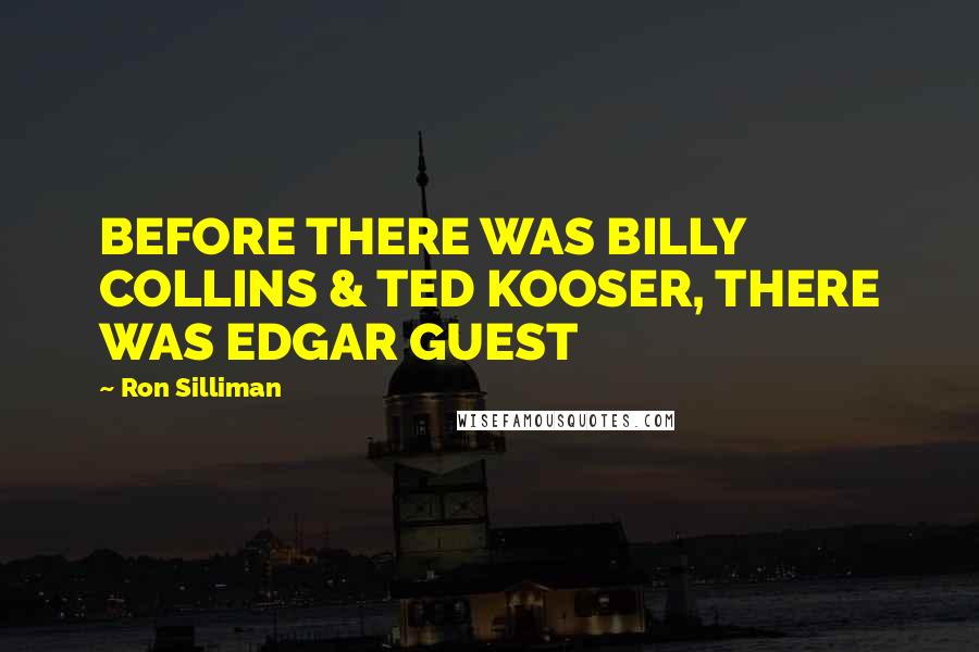 Ron Silliman Quotes: BEFORE THERE WAS BILLY COLLINS & TED KOOSER, THERE WAS EDGAR GUEST