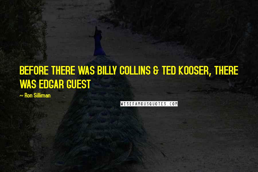 Ron Silliman Quotes: BEFORE THERE WAS BILLY COLLINS & TED KOOSER, THERE WAS EDGAR GUEST