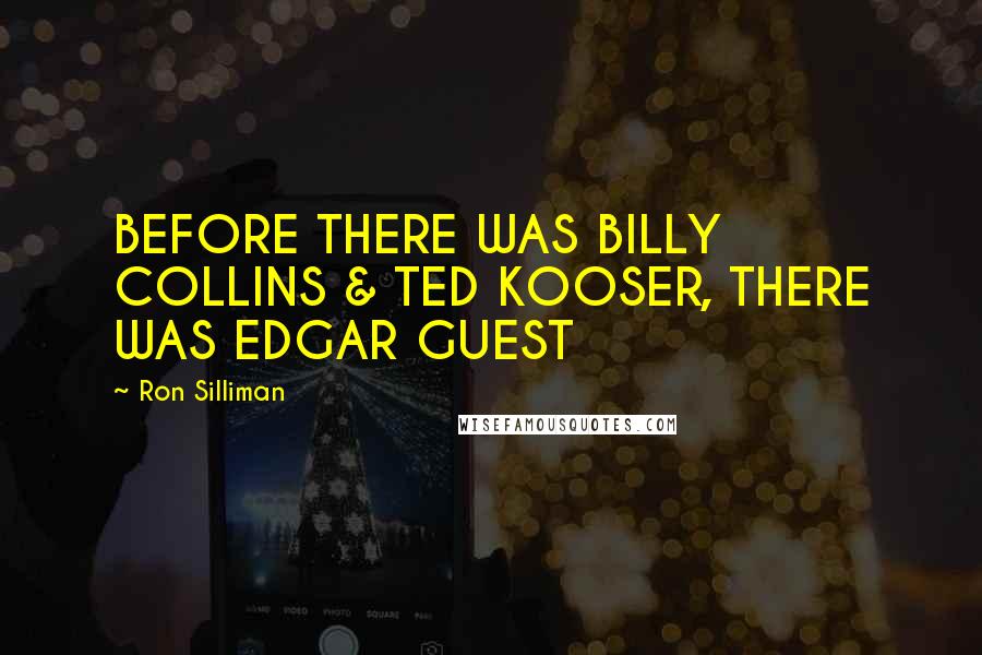 Ron Silliman Quotes: BEFORE THERE WAS BILLY COLLINS & TED KOOSER, THERE WAS EDGAR GUEST