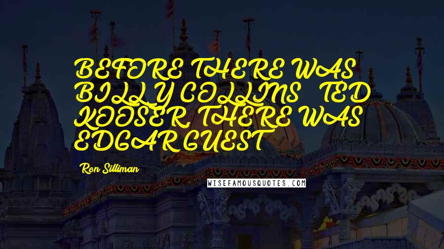 Ron Silliman Quotes: BEFORE THERE WAS BILLY COLLINS & TED KOOSER, THERE WAS EDGAR GUEST