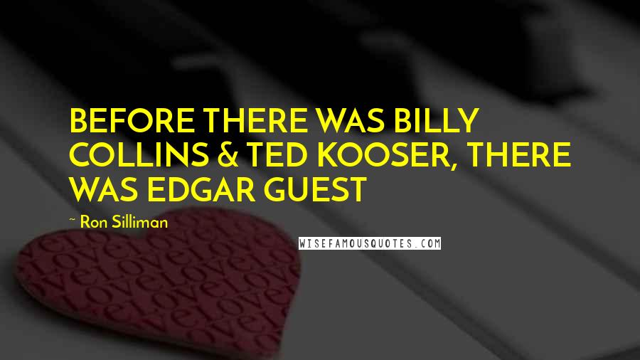 Ron Silliman Quotes: BEFORE THERE WAS BILLY COLLINS & TED KOOSER, THERE WAS EDGAR GUEST