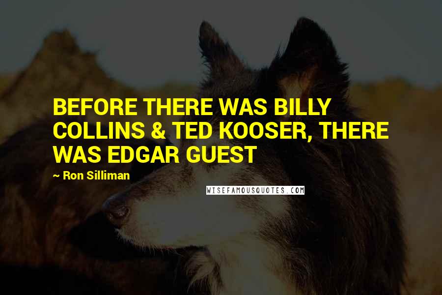 Ron Silliman Quotes: BEFORE THERE WAS BILLY COLLINS & TED KOOSER, THERE WAS EDGAR GUEST