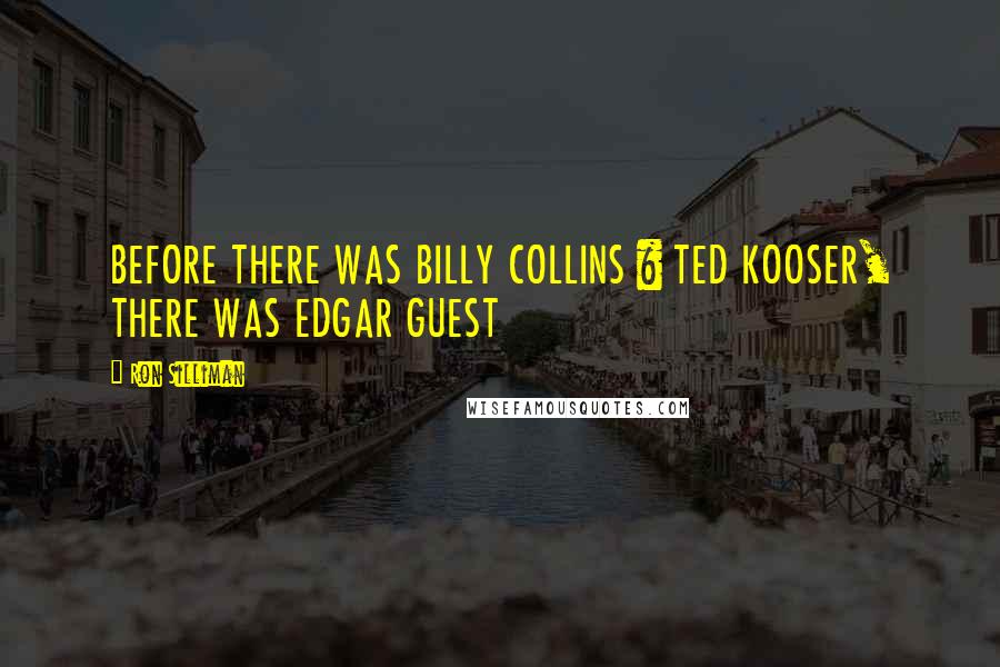 Ron Silliman Quotes: BEFORE THERE WAS BILLY COLLINS & TED KOOSER, THERE WAS EDGAR GUEST