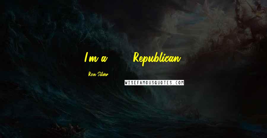 Ron Silver Quotes: I'm a 9/11 Republican.