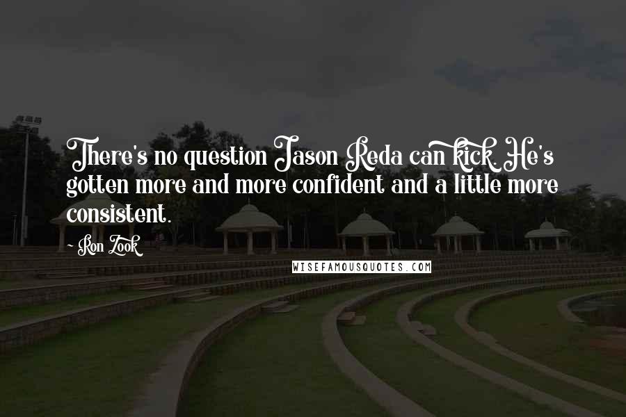 Ron Zook Quotes: There's no question Jason Reda can kick. He's gotten more and more confident and a little more consistent.