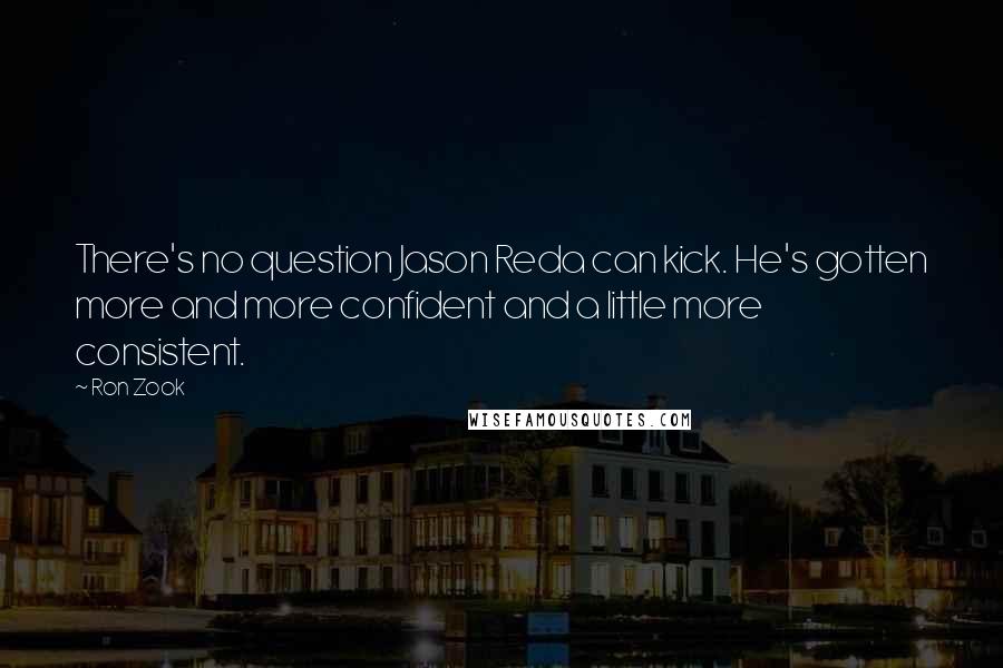 Ron Zook Quotes: There's no question Jason Reda can kick. He's gotten more and more confident and a little more consistent.