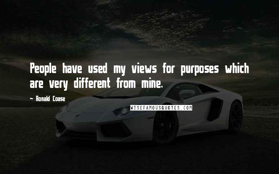 Ronald Coase Quotes: People have used my views for purposes which are very different from mine.