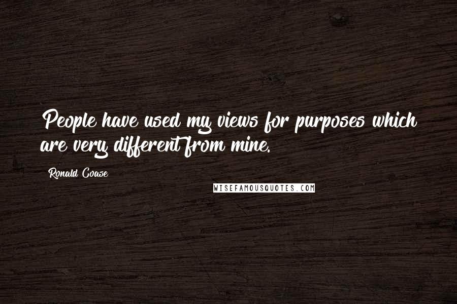 Ronald Coase Quotes: People have used my views for purposes which are very different from mine.