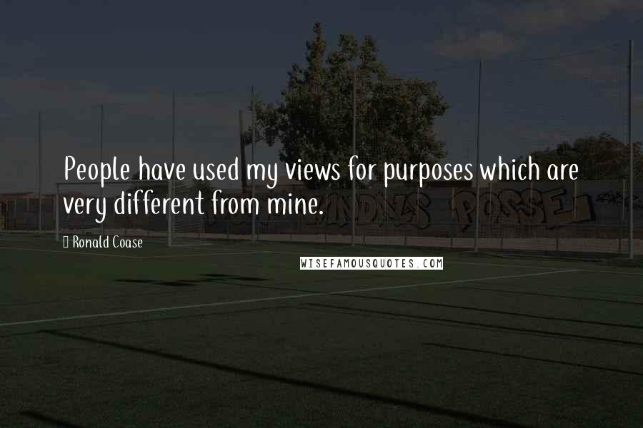 Ronald Coase Quotes: People have used my views for purposes which are very different from mine.