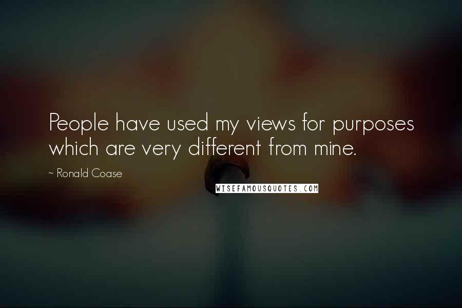 Ronald Coase Quotes: People have used my views for purposes which are very different from mine.