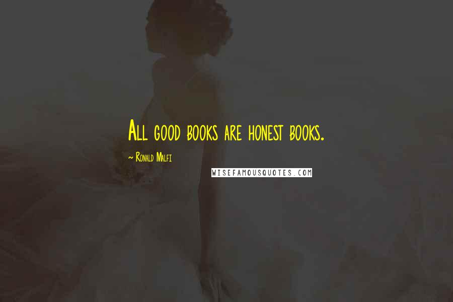 Ronald Malfi Quotes: All good books are honest books.