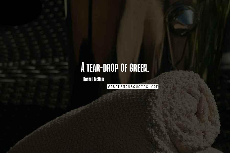 Ronald McNair Quotes: A tear-drop of green.