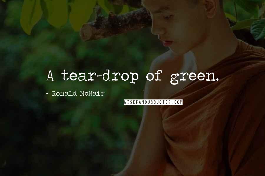 Ronald McNair Quotes: A tear-drop of green.