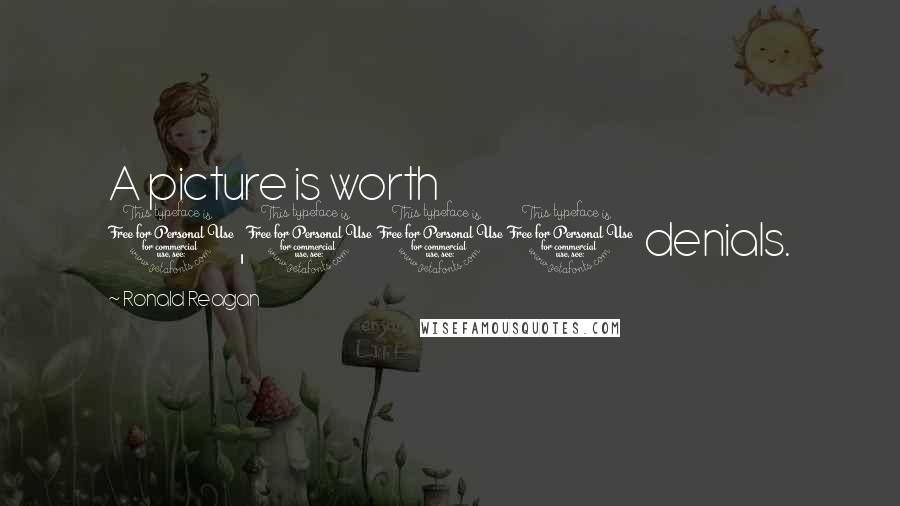 Ronald Reagan Quotes: A picture is worth 1,000 denials.