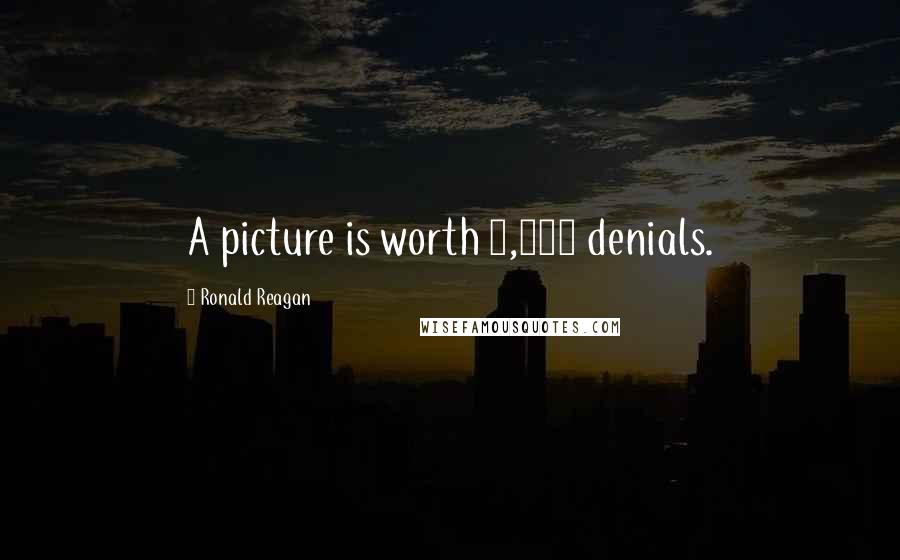 Ronald Reagan Quotes: A picture is worth 1,000 denials.