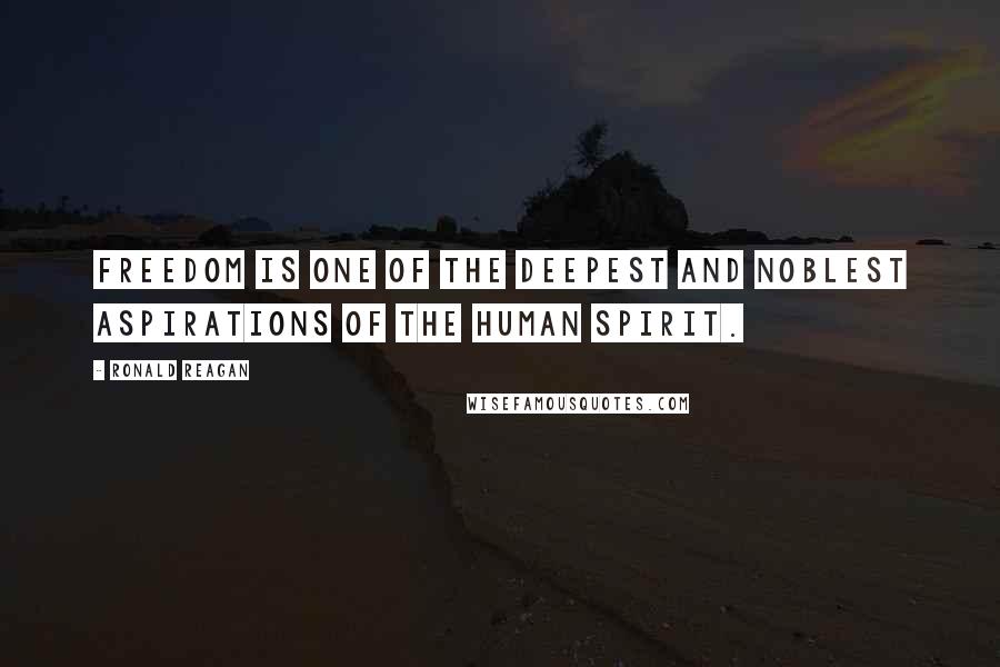 Ronald Reagan Quotes: Freedom is one of the deepest and noblest aspirations of the human spirit.