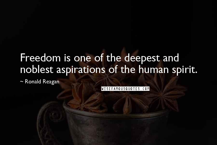 Ronald Reagan Quotes: Freedom is one of the deepest and noblest aspirations of the human spirit.