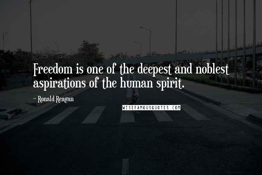 Ronald Reagan Quotes: Freedom is one of the deepest and noblest aspirations of the human spirit.