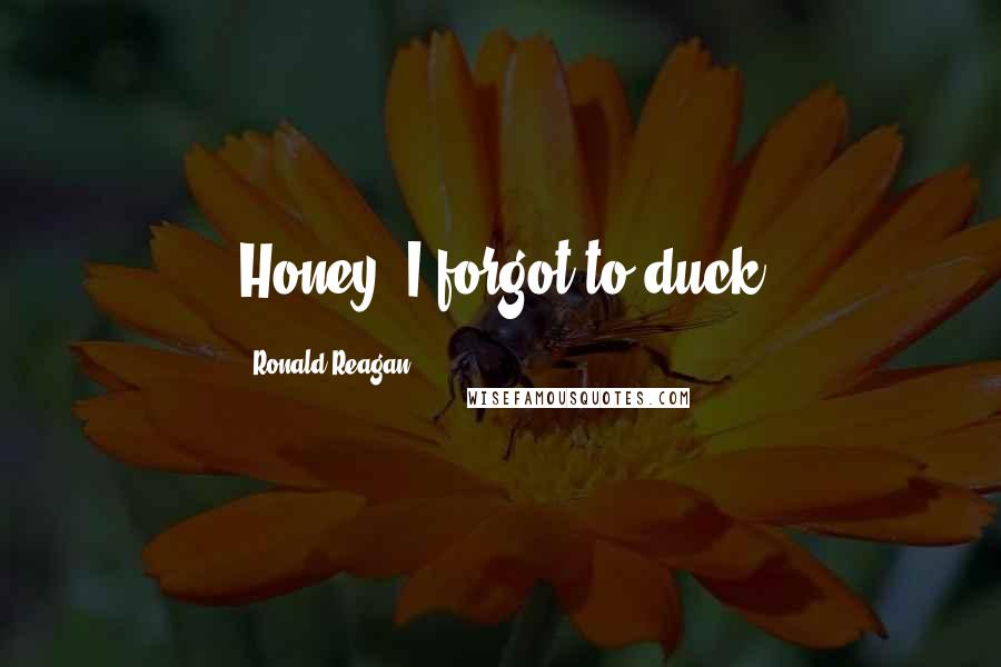 Ronald Reagan Quotes: Honey, I forgot to duck